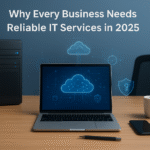 Why Every Business Needs Reliable IT Services in 2025